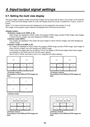 Page 6666
4. Input/output signal settings
4-7. Setting the multi view display
The input images, program images and preview images can be output side by side on one screen on the external 
monitor. There are three display modes for multi view display where the screen is divided into 10 parts, 4 parts or 
8 parts.
Inputs 1 to 8, frame memories and color background can be assigned to sub-screens 1 to 8. 
The images of the program output material are displayed with red frames around them.
10-division modes A, B...