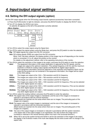 Page 6969
4. Input/output signal settings
4-9. Setting the DVI output signals (option)
Set the DVI output signals when the DVI/analog output boards (optional accessories) have been connected.1  Press the [FUNC] b utton to light its indicator
 , and press the [IN/OUT] button to display the IN/OUT menu.
2   Turn [F1] to display the DVIOut sub menu.
  An aster

isk () appears at the left of the parameter currently selected.

DVIOut Signal Mode↓ Size↓ Scale↓
 10/11    OUT3     Dig   
Auto  
Fit-V
   OUT5...