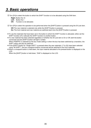 Page 3535
3. Basic operations
Turn [F4] to select the button to which the SHIFT function is to be allocated using the Shift ite\
m.
   Right: Button No.16
   Left: Button No.1
   Off:  Function is not allocated.
 Turn [F5] to select the operation to be performed when the [SHIFT] button is pressed using the Sf-Lock item.
   Off: The rear material is selected only while the [SHIFT] button is pressed.
   On: The front material and rear material are switched each time the [SHIFT] button is pressed.
 
 To use...