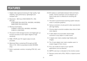Page 5-5-
1. Digital video signal processing for high quality, high
reliability, high performance, lightweight and 
compact size.
2. Resolution: 850 lines (HIGH BAND DTL: ON)
S/N ratio:
67dB (DNR ON) (AW-E750, AW-E655, AW-E650)
66dB (DNR ON) (AW-E350)
3. Minimum illumination:
0.00005 lx (AW-E750, AW-E655, AW-E650)
0.00015 lx (AW-E350)
4. The built-in CCD storage function and digital gain up
function provide an even higher degree of high 
sensitivity.
5. RGB, Y/Pr/Pb and Y/C signal output circuits 
provided.
6....