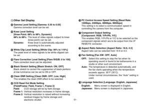 Page 51-51-
;Other Set DisplayoGamma Level Setting [Gamma: 0.35 to 0.55]
Gamma correction level can be set.
pKnee Level Setting
[Knee Point: 88% to 98%, Dynamic]
88% to 98%:The level of video signals subject to knee
(knee point) can be set.
Dynamic:Knee level is automatically adjusted
according to the scene.
qWhite Clip Level Setting [White Clip: 95% to 110%]
The peak level of video signals to be white-clipped can
be set.
rFlare Correction Level Setting [Flare R/G/B: 0 to 100]
Flare correction level can be...