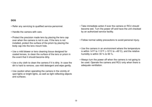 Page 9-9-
DOS
• Refer any servicing to qualified service personnel.
• Handle the camera with care.
• Protect the precision made lens by placing the lens cap
over when the camera is not in use. If the lens is not
installed, protect the surface of the prism by placing the
body cap into the lens mount hole.
• Use a mild blower or lens cleaning tissue designed for
coated lenses, to clean the surface of the lens or prism in
the event that it should become dirty.
• Use a dry cloth to clean the camera if it is dirty....