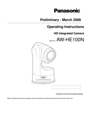Page 1Before operating this product, please read the instructions carefully and save this manual for future use.
Preliminary - March 2008Operating Instructions
HD Integrated Camera
Model No.  AW-HE100N
VQTB0330
Installation Instructions provided separately 