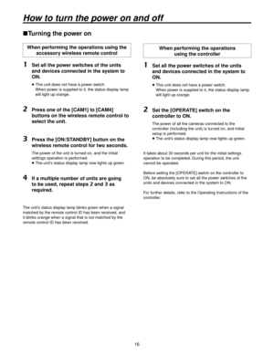 Page 1616
How to turn the power on and off
Turning the power on
When performing the operations using the accessory wireless remote control
1   Set all the power switches of the units 
and devices connected in the system to 
ON.
     This unit does not have a po wer switch. 
When power is supplied to it, the status display lamp 
will light up orange.
2    Press one of the [CAM1] to [CAM4] 
buttons on the wireless remote control to 
select the unit.
3   Press the [ON / STANDBY] button on the 
wireless remote...