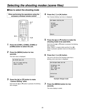 Page 200
How to select the shooting mode
When performing the operations using the accessory wireless remote control
1   Press the [CAM1] , [CAM2] , [CAM3] or 
[CAM4] button to select the unit.
2   Press the [MENU] button for two 
seconds.
  The main menu is displayed.
 HE100 menu 
 Pan Tilt Head Setting Camera Setting
3   Press the [ ] or [ ] button to make 
“Camera Setting” blink.
    Each time the [] or [] button is pressed, the blinking 
item changes.
4 Press the [ ] or [ ] button.
  The...