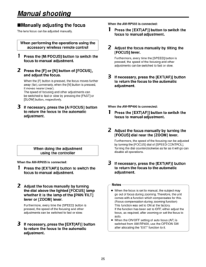 Page 255
Manual shooting
Manually adjusting the focus
The lens focus can be adjusted manually.
When performing the operations using the accessory wireless remote control
1   Press the [M / FOCUS] button to switch the 
focus to manual adjustment.
2   Press the [F] or [N] button of [FOCUS] , 
and adjust the focus.
    When the [F] button is pressed, the focus moves further 
away (far); conversely, when the [N] button is pressed, 
it moves nearer (near). 
The speed of focusing and other adjustments can 
be...