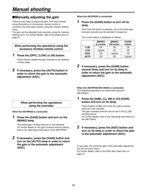 Page 288
Manual shooting
Manually adjusting the gain
There are two ways to adjust the gain. One way involves 
using the buttons on the wireless remote control or 
controller; the other way involves using the Camera Setting 
menu.
The gain can be adjusted more precisely using the Camera 
Setting menu. For further details, refer to the [Gain] item on 
page 47.
When performing the operations using the accessory wireless remote control
1 Press the [OFF] , [LOW] or [HI] button.
    These buttons enable the...