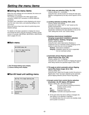 Page 4343
Setting the menu items
Setting the menu items
When the unit’s settings are to be selected, the menus are 
displayed on the monitor.
The monitor is connected to the video signal output 
connector (VIDEO OUT connector or HD/SD ANALOG 
connector).
The basic menu operations involve displaying sub-menus 
from the main menu items, and selecting settings on the 
sub-menus. 
Some sub-menus have menu items for performing more 
detailed settings.
For details on the basic operations to display the menus 
and...