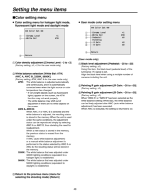 Page 4848
Color setting menu
  Color setting menu for halogen light mode, 
fluorescent light mode and daylight mode
 Color Set 
 Chroma Level              +1 White Bal                ATW
Return
1--------
2--------
3------
1 Color density adjustment [Chroma Level: –3 to +3]
(Factory setting: ±0; + for the user mode only)
2   White balance selection [White Bal: ATW, 
AWC A, AWC B, 3200K, 5600K]
(Factory setting: ATW; AWC A for the user mode only)
  ATW:    The white balance is adjusted automatically...