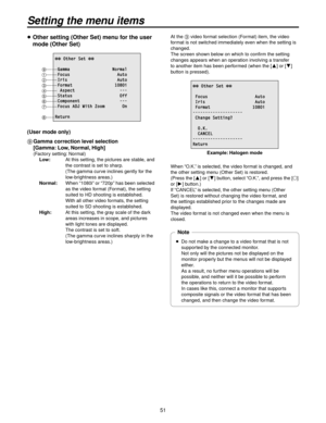 Page 5151
  Other setting (Other Set) menu for the user 
mode (Other Set)
 Other Set 
 Gamma                 Normal Focus                   Auto Iris                    Auto Format                 1080i  Aspect                  --- Status                   Off Component                --- Focus ADJ With Zoom       On
Return
9--------
1--------
2--------
3--------
4--------
5--------
6--------
7--------
8------
(User mode only)
9   Gamma correction le vel selection  
[Gamma:
  Low, Normal, High]
(Factory...