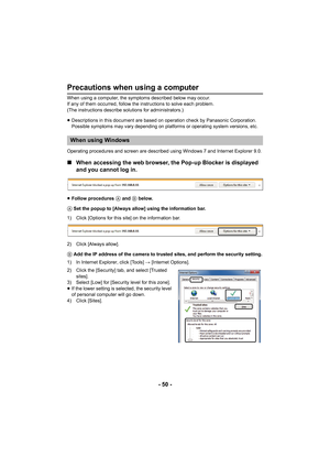 Page 50- 50 -
Precautions when using a computer
When using a computer, the symptoms described below may occur.
If any of them occurred, follow the instructions to solve each problem.
(The instructions describe solutions for administrators.)
≥Descriptions in this document are based on operation check by Panasonic Corporation.
Possible symptoms may vary depending on platforms or operating system versions, etc.
Operating procedures and screen are described using Windows 7 and Internet Explorer 9.0.
∫ When...