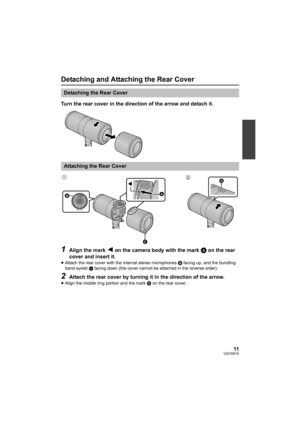 Page 1111VQT4N15
Detaching and Attaching the Rear Cover
Turn the rear cover in the direction of the arrow and detach it.
1Align the mark 2 on the camera body with the mark A on the rear 
cover and insert it.
≥ Attach the rear cover with the internal stereo microphones  B facing up, and the bundling 
band eyelet  c facing down (the cover cannot be attached in the reverse order).
2Attach the rear cover by turning it in the direction of the arrow.
≥Align the middle ring portion and the mark  D on the rear cover....