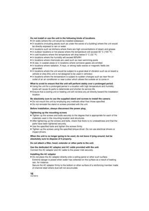 Page 1616VQT4N15
Do not install or use the unit in the following kinds of locations.
≥On walls (where the unit would be installed sideways)
≥ In locations (including places such as under  the eaves of a building) where the unit would 
be directly exposed to rain or water
≥ In locations such as kitchens where there are high concentrations of steam and grease
≥ In outdoor locations or hot places where the temperature will exceed 40 oC (104 °F)
≥ In cold locations where the temperature will drop below 0 oC (32...