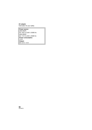 Page 5050VQT4N15
AC adaptor
Information for your safetyPower source:
(AW-HE2P)
AC 100 V to 240 V, 50/60 Hz
(AW-HE2E)
AC 110Vto240V, 50/60Hz
Power consumption:
12 W
Output:
DC 5.0V, 1.6A
AW-HE2PPJPJYEEJEJY_PDF_mst.book  50 ページ  ２０１２年１０月２３日　火曜日　午後５時４３分 