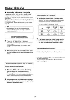 Page 1818
Manual shooting
wwManually adjusting the ga\>in
There are two ways to adjust the g\Rain. One way involves 
using the buttons on the wire\Rless remote control\R or 
controller; the other way involves using the Camer\Ra menu or 
Web setting.
The gain can be adj\Rusted more precisel\Ry using the Camera 
menu or Web setting.
For further details, refer to the [Gain] i\Rtem on page
 40 and 
page
 59.
wp When adjusting the\R gain, the light q\Ruantity may 
change suddenly (cau\Rsing the image out\Rput to be...