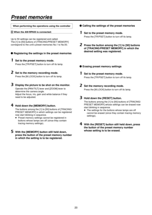 Page 20\b0
Preset memories
When performing the operatio\>ns using the contr\>oller
When the AW‑RP655 is connecte\>d:
Up to 50
 settings can be reg\Ristered and called.\R
The [1] to [50] buttons of [TRA

CING/PRESET MEMORY] 
correspond to the u\Rnit’s preset memories No.1 to No.50.
wq Registering the se\>ttings in the pres\>et memories
1	Set to the preset \>memory mode.
Press the [TR/PSET]\R button to turn off its lamp.
2	Set to the memory recording mode.
Press the [M.LOCK]\R button to turn off its lamp.
3...