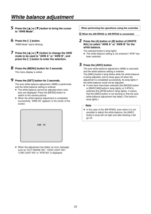 Page 23\b3
White balance a\fjus\wtment
5	Press the [] or [] button to bring the\> cursor 
to “AW\b Mode”.
6	Press the [] button.
“AWB Mode” starts blinking.
7	Press the [] or [] button to change the AW\b 
mode to be used to \>“AW\b
 A” or 
“AW\b
 \b”, and 
press the [

] button to enter the\> selection.
8	Press the [MENU] b\>utton for 2 seconds.
The menu display is exited.
9	Press the [SET] button for 2 seconds.
The auto white bal\Rance adjustment (AWB) is performed, 
and the white bala\Rnce setting is...