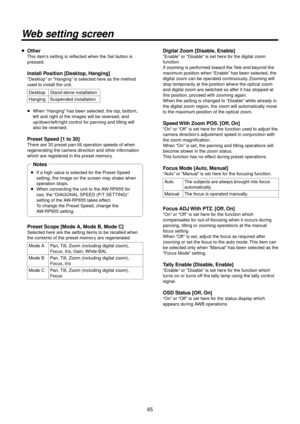 Page 65\f5
Web setting screen
p Other
This item’s setting is refle\Rcted when the Set b\Rutton is 
pressed.
 Install Position [Desktop, \fanging]
“Desktop” or “Hanging” is selected here a\Rs the method 
used to install th\Re unit.
Desktop Stand‑alone installation\R
Hanging Suspended installa\Rtion
p   When “Hanging” has been selected,\R the top

, bottom, 
left and right of the images\R will be reversed, and  
up/down/left/right control for panning and til\Rting will 
also be reversed.
 Preset Speed [1 to\>...
