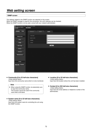 Page 727\b
Web setting screen
SNMP screen
The settings relat\Red to the SNMP fun\Rction are selected o\Rn this screen.
When the SNMP mana\Rger is used for the connection, t\Rhe unit’s statuses can be ch\Recked.
When the SNMP funct\Rion is to be used,\R consult with your network administrator.
p Community [0 to 32 half\>‑size characters]

Input here the comm\Runity name which is\R to be monitored.
wpWhen using the SNM\RP function, be abso\Rlutely sure 
to input the community name.

 
This function cannot\R be...