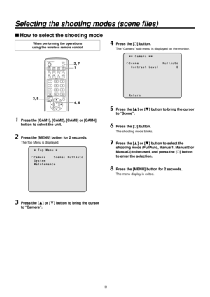 Page 1010
Selecting the shoot\wing mo\fes \bscene fil\wes)
ww\fow to select the sho\>oting mode
When performing the operatio\>ns  
using the wireless \>remote control
1	Press the [CAM1], [CAM2], [CAM3] or [CAM4] 
button to select the\> unit.
2	Press the [MENU] b\>utton for 2 seconds.
The Top Menu is displayed.
      T o p   M e n u  
  C a m e r a         S c e n e :   F u l l A u t o  S \f s t e m  M a i n t e n a n c e
3	Press the [] or [] button to bring the\> cursor 
to “Camera”.
4	Press the [] button....