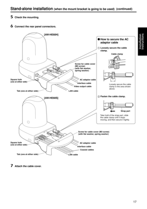 Page 1717
Installation
	
Instructions
Stand-a\bone in\fta\b\ba\gtion (when the mount bra\gcket i\f going to be u\g\fed)(continued)
5	Check the mounting.
6	Connect the rear pa\gne\b connector\f.
LAN cab\be
LAN cab\be Interface cab\be
Interface cab\be
Video output cab\be
Coaxia\b cab\be\f
AC adaptor cab\be
AC adaptor cab\be
[AW-
HE60H]
[AW
-
 HE60S]
Square ho\be (one at either \fide\g)
Tab (one at either \g\fide)
Tab (one at either \g\fide) Screw for cab\be cover 
(M3 \fcrew)
(with f\bat wa\fher, 
\fpring...