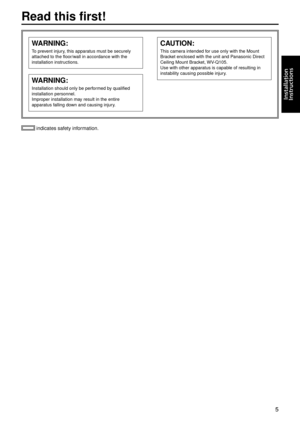 Page 55
Installation
	
Instructions
 indicates safety information.
WARNING:
To prevent injury, this apparatus must be securely 
attached to the flo\gor/wall in accordance w\gith the 
installation instr\guctions.
CAUTION:
This camera intended for use only with t\ghe \bount 
Bracket enclosed with th\ge unit and Panasonic Direct 
\feiling \bount Bracket, WV-Q105.
Use with other app\garatus is capable of resulting in \g
instability causin\gg possible injury.
WARNING:
Installation shoul\gd only be performed by...