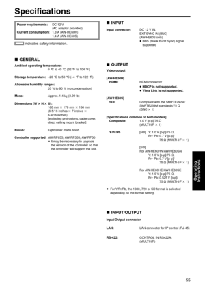 Page 5555
Operating
	
Instructions
Specification\f
Power requirement\f:   D\f  12  V
(A \f adaptor provided)
Current con\fumption:\g
 
1.3
   A (AW
-
 HE60H)
 1.4

  A (AW
-
 HE60S)
 indicates safety information.
pwGENERAL
Ambient operating t\gemperature: 
 0

  °\f to 40   °\f (32   °F to 104   °F)
Storage temperature:
 
–20
   °\f to 50   °\f (–4   °F to 122   °F)
A\b\bowab\be humidity range\f: 
   20

  % to 90   % (no condensation)\g
Ma\f\f:
 
Appro
 x. 1.4   kg (3.09 lb)
Dimen\fion\f (W  H  D):
   160...