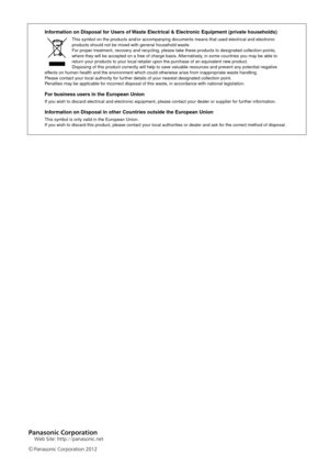 Page 60Web Site: http://panasonic.net
©Panasonic Corporation 2012
Information on Di\fpo\fa\b\g for U\fer\f of Wa\fte E\bectrica\b & E\be\gctronic Equipment (pri\gvate hou\feho\bd\f)
This symbol on the\g products and/or acc\gompanying documents means\g that used electrical and electronic\g 
products should not \gbe mixed with general household waste.
For proper treatmen\gt, recovery and recycling, ple\gase take these products to\g designated collecti\gon points,  
where they will be accepted \gon a free of...