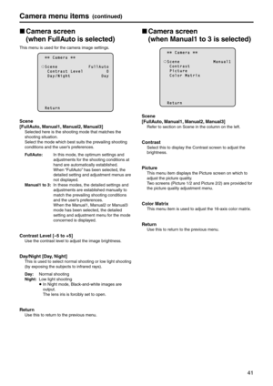 Page 4141
Camera menu items(continued)
p
w Camera screen
(when FullAuto is selected)
This menu is used for the camera image settings.
        C a m e r a  
  S c e n e                         F u l l A u t o    C o n t r a s t   L e v e l                   0    \f a y / N \b g h t                         \f a y
  R e t u r n
Scene
[FullAuto, \banual1, \banual2, \banual3]
Selected here is the s\ehooting mode that m\eatches the 
shooting situation\e.  
Select the mode which\e best suits the prevailing shooting...