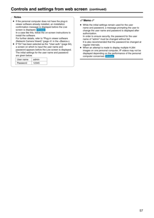 Page 5757
Controls and settings fr\pom web screen(continued)
p
 If the personal compu\eter does not have the plug-in 
viewer software already installed\e, an installation 
confirmation message is d\eisplayed before the Live 
screen is displayed. 
In a case like this, follow the on-screen inst\eructions to 
install the software.
For further details, refer to “Plug-in viewer software 
(Network Camera View4)” (page 41 in the )\e.
p
 If “On” has been selected as the  “User auth.” (page 84), 
a screen on which...