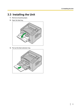 Page 193.3InstallingtheUnit
1. Removeallpackingtapes.
2. Openthefeedtray
.3.
Pulloutthefeedextensiontray
 . 3.3InstallingtheUnit
19   