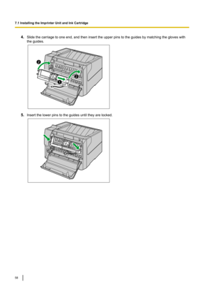 Page 584.
Slidethecarriagetooneend,andtheninserttheupperpinstotheguidesbymatchingthegloveswith
theguides. 5.
Insertthelowerpinstotheguidesuntiltheyarelocked. 7.1InstallingtheImprinterUnitandInkCartridge
581
2
2   