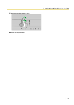 Page 6111.
Lockthecartridgeadjustinglever .12.
Closetheimprinterdoor
 . 7.1InstallingtheImprinterUnitandInkCartridge
61  