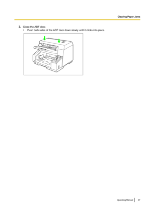 Page 473.Close the ADF door.
• Push both sides of the ADF door down slowly until it clicks into place.Operating Manual47
Clearing Paper Jams  