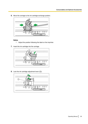 Page 696.Move the carriage to the ink cartridge exchange position.
Notice
•Adjust the position following the label on the imprinter.
7. Insert the ink cartridge into the carriage.
8.Lock the ink cartridge adjustment lever ( A).
Operating Manual69
Consumables and Optional Accessories  1  