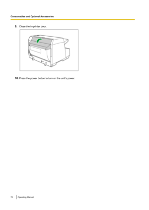 Page 709.Close the imprinter door.
10.Press the power button to turn on the unit’s power.
70Operating Manual
Consumables and Optional Accessories  