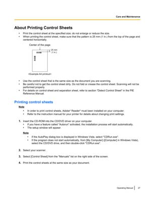 Page 27About Printing Control Sheets•Print the control sheet at the specified size; do not enlarge or reduce the size.
• When printing the control sheet, make sure that the pattern is 25 mm (1 in.) from the top of the page and
centered horizontally.
• Use the control sheet that is the same size as the document you are scanning.
• Be careful not to get the control sheet dirty. Do not fold or crease the control sheet. Scanning will not be
performed properly.
• For details on control sheet and separation sheet,...