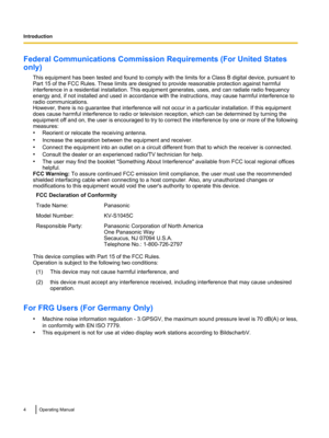 Page 4Federal Communications Commission Requirements (For United States
only)
This equipment has been tested and found to comply with the limits for a Class B digital device, pursuant to
Part 15 of the FCC Rules. These limits are designed to provide reasonable protection against harmful
interference in a residential installation. This equipment generates, uses, and can radiate radio frequency
energy and, if not installed and used in accordance with the instructions, may cause harmful interference to
radio...