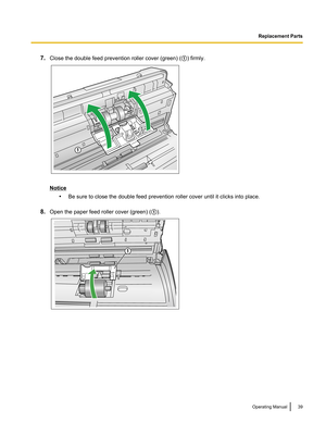 Page 397.Close the double feed prevention roller cover (green) ( A) firmly.
Notice
•Be sure to close the double feed prevention roller cover until it clicks into place.
8. Open the paper feed roller cover (green) ( A).
Operating Manual39Replacement Parts1 1  