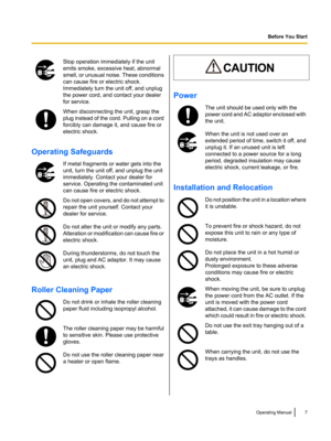 Page 7Stop operation immediately if the unit
emits smoke, excessive heat, abnormal
smell, or unusual noise. These conditions
can cause fire or electric shock.
Immediately turn the unit off, and unplug
the power cord, and contact your dealer
for service.When disconnecting the unit, grasp the
plug instead of the cord. Pulling on a cord
forcibly can damage it, and cause fire or
electric shock.
Operating Safeguards
If metal fragments or water gets into the
unit, turn the unit off, and unplug the unit
immediately....