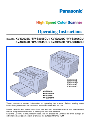 Page 1Model No. KV-S2025C / KV-S2025CU / KV-S2026C / KV-S2026CU
KV-S2045C / KV-S2045CU / KV-S2046C / KV-S2046CU
KV-S2025C
KV-S2025CU
KV-S2026C
KV-S2026CU
KV-S2045C
KV-S2045CU
KV-S2046C
KV-S2046CU
These instructions contain information on operating the scanner. Before reading these
instructions, please read the installation manual enclosed with this unit.
Please carefully read these instructions, the enclosed installation manual and maintenance
manual. Keep all documentation in a safe place for future...
