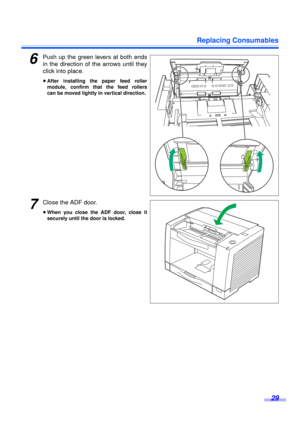 Page 29Replacing Consumables
29
6Push up the green levers at both ends
in the direction of the arrows until they
click into place.
≥After installing the paper feed roller
module, confirm that the feed rollers
can be moved lightly in vertical direction.
7Close the ADF door.
≥When you close the ADF door, close it
securely until the door is locked. 