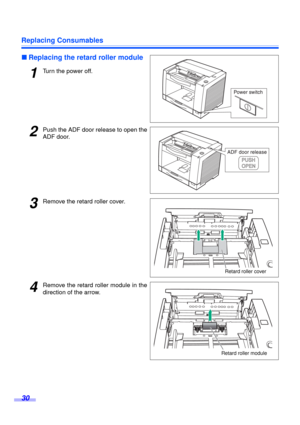 Page 30Replacing Consumables
30
∫Replacing the retard roller module
1Turn the power off.
2Push the ADF door release to open the
ADF door.
3Remove the retard roller cover.
4Remove the retard roller module in the
direction of the arrow.
Retard roller cover
Retard roller module 