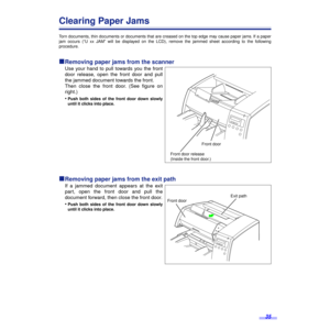 Page 3535
Clearing Paper Jams
Torn documents, thin documents or documents that are creased on the top edge may cause paper jams. If a paper
jam occurs (“U xx JAM” will be displayed on the LCD), remove the jammed sheet according to the following
procedure.
ºº º ºRemoving paper jams from the scanner
Use your hand to pull towards you the front
door release, open the front door and pull
the jammed document towards the front.
Then close the front door. (See ﬁgure on
right.)
•
Push both sides of the front door down...