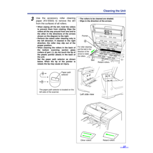 Page 3737
Cleaning the Unit
3Use the accessory roller cleaning
paper (KV-SS03) to remove the dirt
from the surfaces of all rollers.
•
When wiping off the dirt, hold the rollers
to prevent them from rotating. Wipe the
rollers all the way around from one end to
the other in the directions of the arrows
shown on the diagram to the right.
•Perform the retard roller cleaning only in
the left direction. If cleaned in the right
direction, the roller may slip out of the
proper position.
•When cleaning the rollers in...