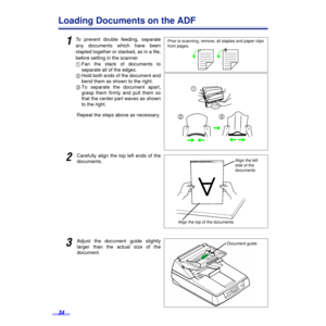 Page 3434
Loading Documents on the ADF
1To prevent double feeding, separate
any documents which have been
stapled together or stacked, as in a ﬁle,
before setting in the scanner.
1Fan the stack of documents to
separate all of the edges.
2Hold both ends of the document and
bend them as shown to the right.
3To separate the document apart,
grasp them firmly and pull them so
that the center part waves as shown
to the right.
Repeat the steps above as necessary.
2Carefully align the top left ends of the
documents....