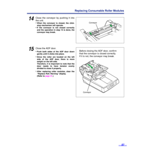 Page 5757
Replacing Consumable Roller Modules
14Close the conveyor by pushing it into
the unit.
•
When the conveyor is closed, the click-
stop mechanism will operate.
•If the conveyor is not closed correctly
and the operation in step 15 is done, the
conveyor may break.
15Close the ADF door.
•
Push both sides of the ADF door down
gently until it clicks into place.
•Since the roller are located on the left
side of the ADF door, there is more
weight on the left side. 
Therefore, it is important to note that the...