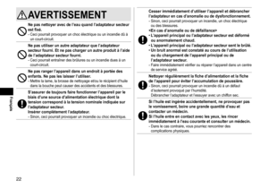 Page 2222
Français
AVERTISSEMENT
Nepasnettoyeravecdel’eauquandl’adaptateursecteurest fixé �
-	Ceci	pourrait	provoquer	un	choc	électrique	ou	un	incendie	dû	à	un
	 court-circuit.
Nepasutiliserunautreadaptateurquel’adaptateursecteur  fourni � Et  ne  pas  charger  un  autre  produit  à  l’aide 
de

 l’adaptateur  secteur  fourni �
-	Ceci	pourrait	entraîner	des	brûlures	ou	un	incendie	dues...
