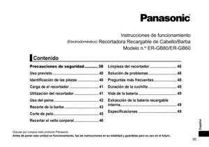 Page 3535
Español
Instrucciones	de	funcionamiento
(Electrodoméstico)	Recortadora	Recargable	de	Cabello/Barba
Modelo 	 n.º 	 ER - GB80/ER - GB60
Gracias	por	comprar	este	producto	Panasonic.
Antes  de  poner  esta  unidad  en  funcionamiento,  lea  las  instrucciones  en  su  totalidad  y  guárdelas  para  su  uso  en  el  futuro �
Precauciones de seguridad ........... 36
Uso  previsto...