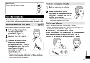 Page 4343
Español
Retirarelpeine
Retire 	 el 	 peine 	 del 	 cuerpo 	 principal.
Recortedelabarba
•	No	lo	utilice	cuando	aplique	espuma	de	afeitar	o	cuando	la	barba	esté	mojada.	
La 	 barba 	 mojada 	 puede 	 pegarse 	 a 	 la 	 piel 	 o 	 amontonarse, 	 dificultando 	 el 	 corte.
Ajustedelalongituddelabarba
•	Asegúrese	de	que	el	recortador	esté	apagado.
1
1Coloqueelpeineparabarba
en

 el  cuerpo  principal �
(consulte

 la ...